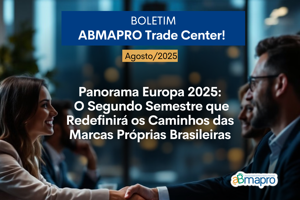 Read more about the article Boletim ABMAPRO TRADE CENTER – Panorama Europa 2025: O Segundo Semestre que Redefinirá os Caminhos das Marcas Próprias Brasileiras
